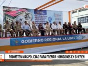 La Libertad: Chepén recibirá más policías contra homicidios
