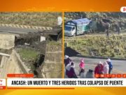 Áncash: colapso de puente Coyota deja un muerto y tres heridos en vía Huaraz–Pativilca