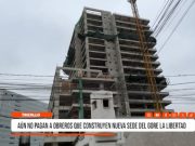 Trujillo: aún no pagan a obreros que construyen nueva sede del GORE La Libertad