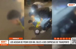 Trujillo: los acusan de pedir cien mil soles a empresas de transporte