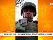 Trujillo: trujillano viajó a Rusia por trabajo, pero terminó en la guerra