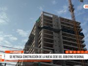 Trujillo: se retrasa construcción de la nueva sede del Gobierno Regional