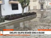 Chiclayo: colapso de desagüe afecta zona céntrica