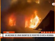 Lima: incendio de gran magnitud se registró en mesa redonda