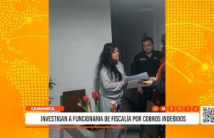 Cajamarca: Investigan a funcionaria de Fiscalía por cobros indebidos