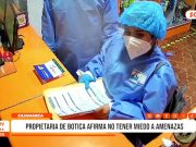 Cajamarca: propietaria de botica afirma no tener miedo a amenazas