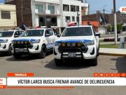 Trujillo: Víctor Larco incorpora cinco camionetas al servicio de serenazgo