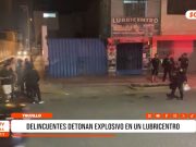 Trujillo: delincuentes detonan explosivo en un lubricentro