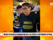 Piura: médico acusado de mandar a matar a su esposa es internado en penal