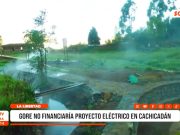 La Libertad: GORE no financiaría proyecto eléctrico en Cachicadán