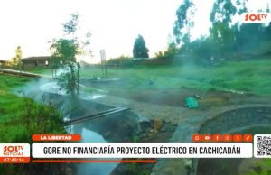 La Libertad: GORE no financiaría proyecto eléctrico en Cachicadán