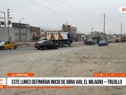 La Libertad: este lunes definirían inicio de obra vial El Milagro – Trujillo