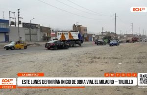 La Libertad: este lunes definirían inicio de obra vial El Milagro – Trujillo