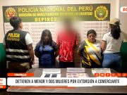 Trujillo: detienen a menor y dos mujeres por extorsión a comerciante