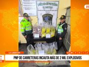 La Libertad: PNP de carreteras incauta más de 2mil explosivos