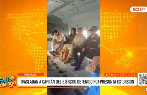 Trujillo: trasladan a capitán del Ejército detenido por presunta extorsión