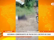 La Libertad: asesinan a comerciantes de paltas en el distrito de Chao