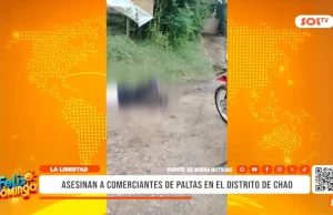 La Libertad: asesinan a comerciantes de paltas en el distrito de Chao