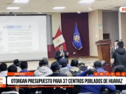 Áncash: otorgan presupuesto para 37 centros poblados de Huaraz