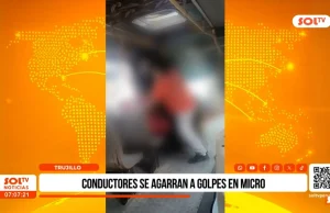Trujillo: conductores se agarran a golpes en micro