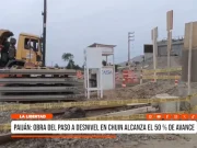 Paiján: obra del paso a desnivel en Chuin alcanza el 50% de avance