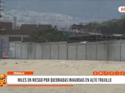 Trujillo: miles en riesgo por quebradas invadidas en Alto Trujillo