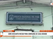 La Libertad: GORE descarta riesgo para comisaría de Casa Grande