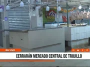 Trujillo: Mercado Central cerrará un mes por desmontaje de su techo