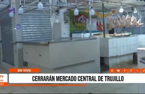Trujillo: Mercado Central cerrará un mes por desmontaje de su techo