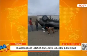 Trujillo: tres accidentes en la Panamericana Norte a la altura de Huanchaco