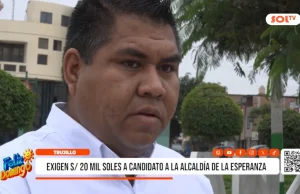 Trujillo: exigen S/ 20 mil a candidato a la alcaldía de La Esperanza