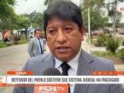 Trujillo: defensor del pueblo sostiene que sistema judicial ha fracasado