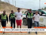 Piura: detienen a implicados en secuestro de empresario chileno