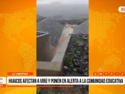 Huaicos afectan a Virú y ponen en alerta a comunidad educativa
