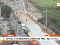 Trujillo: retraso de autopista genera pérdidas por S/ 250 millones