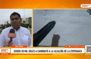 Trujillo: exigen S/20 mil a candidato a la alcaldía de La Esperanza