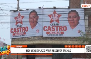 Trujillo: hoy vence plazo para resolver tachas