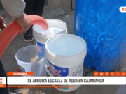 Cajamarca: se agudiza escasez de agua en la región