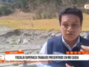 Áncash: Fiscalía supervisa trabajos preventivos en río Casca