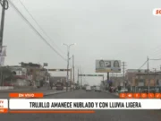 Trujillo amanece nublado y con lluvia ligera: temperatura llegará a 26 °C
